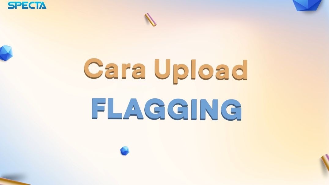 Tutorial Upload Flagging di SPECTA Revamp