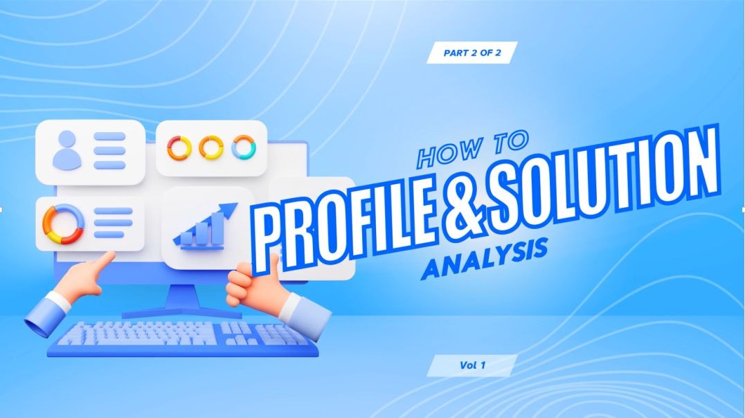 Profile & Solution Analaysis - Vol 1 Part 2