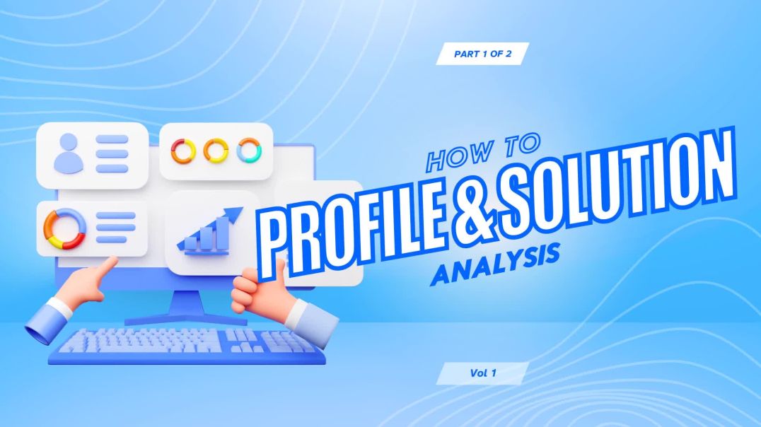 Profile & Solution Analaysis - Vol 1 Part 1