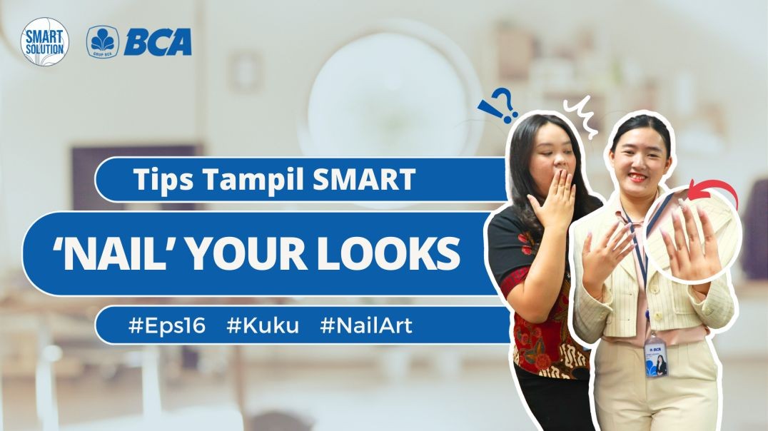 Tips Tampil SMART (TTS) ala Insan BCA - Episode 16 : 'Nail' Your Looks