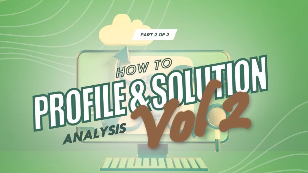 How to Profile & Solution Analaysis - Vol 2 Part 2