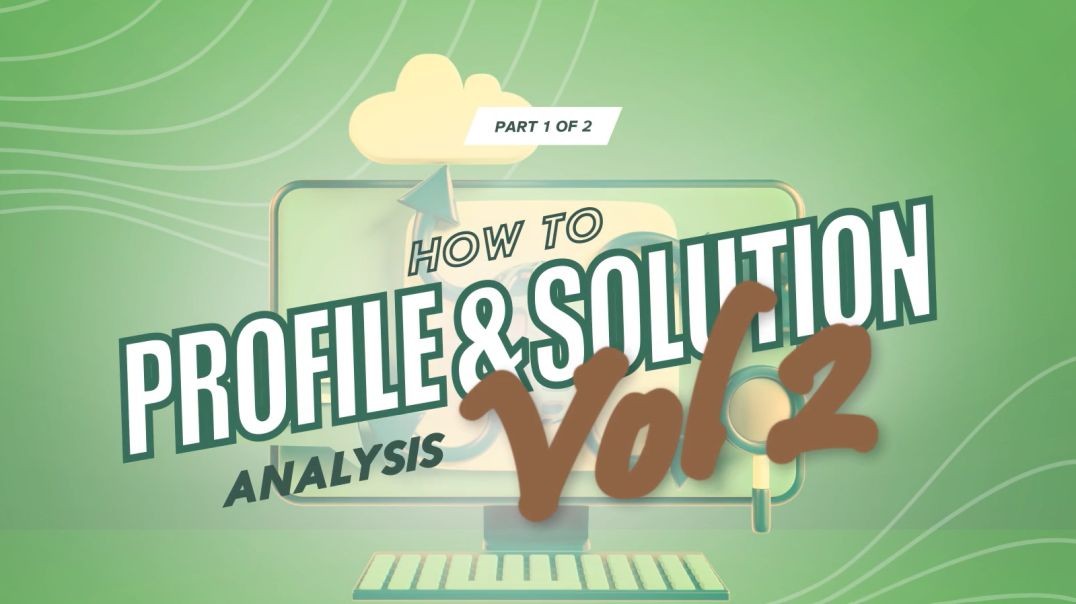 How to Profile & Solution Analaysis - Vol 2 Part 1