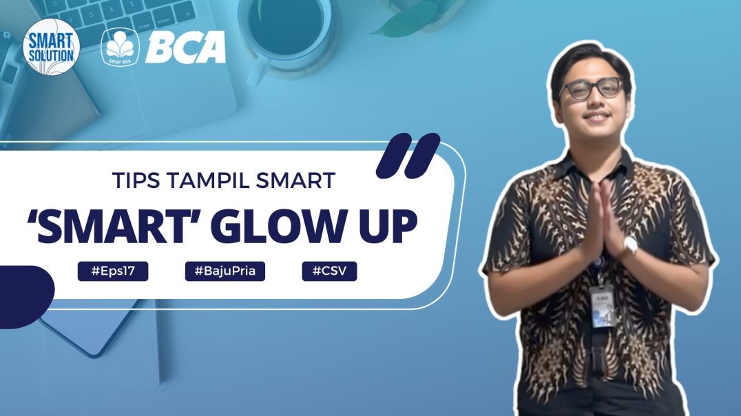Tips Tampil SMART (TTS) ala Insan BCA - Episode 17 : 'SMART' Glow Up