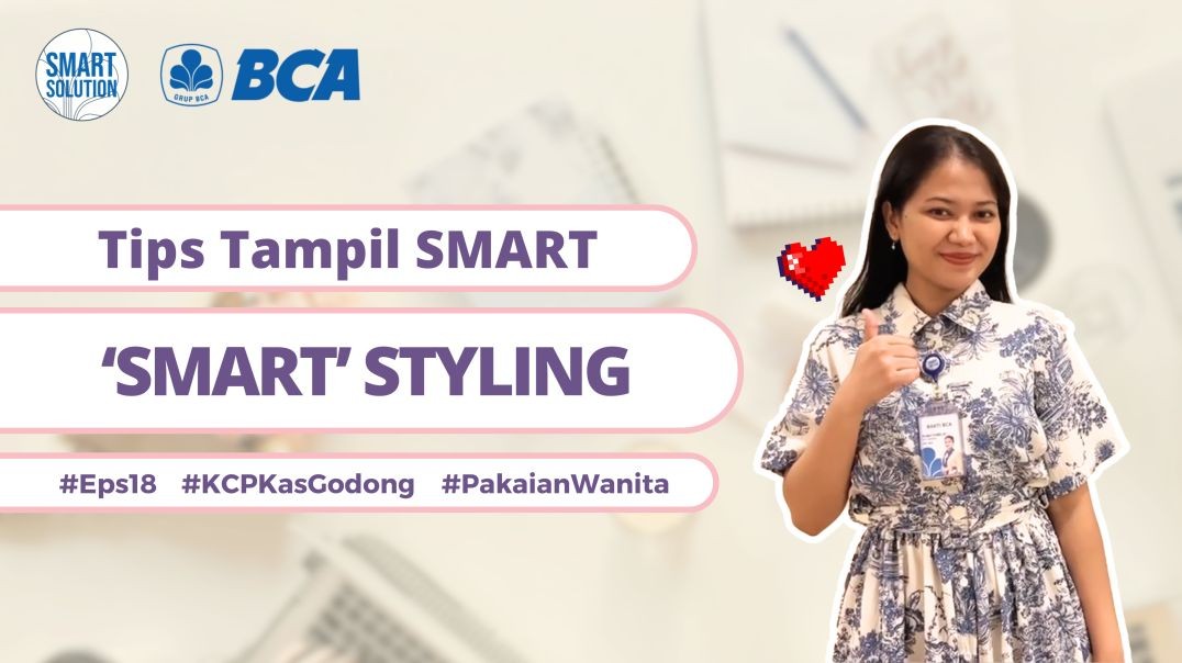 Tips Tampil SMART (TTS) ala Insan BCA - Episode 18 : 'SMART' Styling