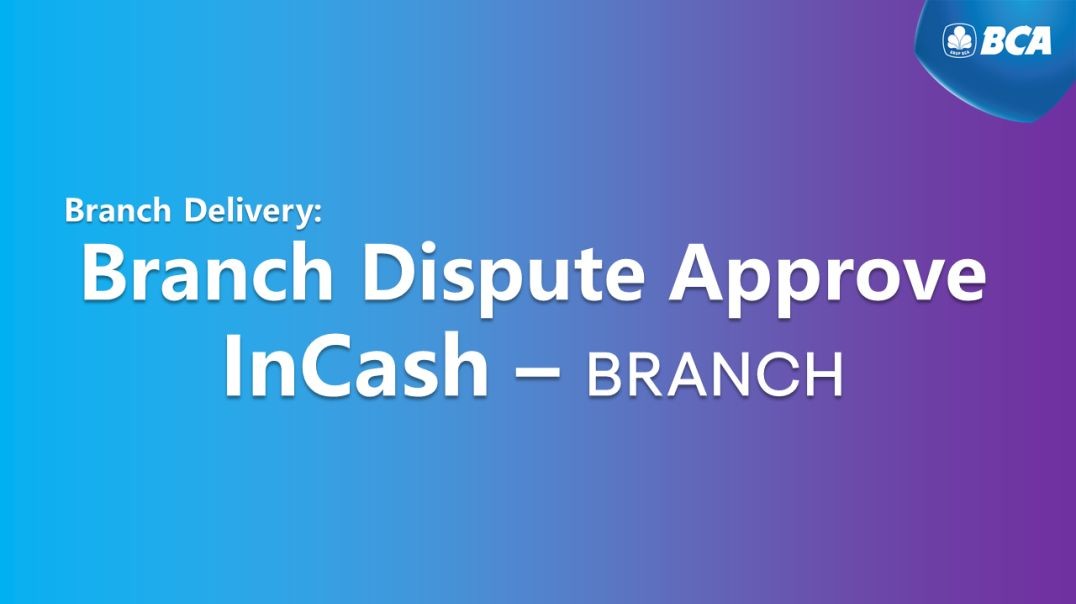 InCash Branch Delivery - Approve Branch Disputed
